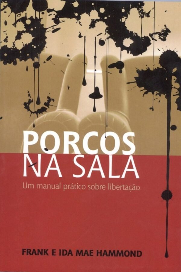 Porcos na sala - Um manual prático sobre libertação